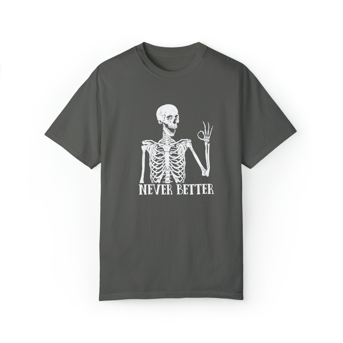 Never Better Skeleton Comfort Colors Shirt