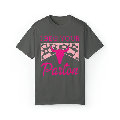 I Beg Your Parton Comfort Colors Shirt