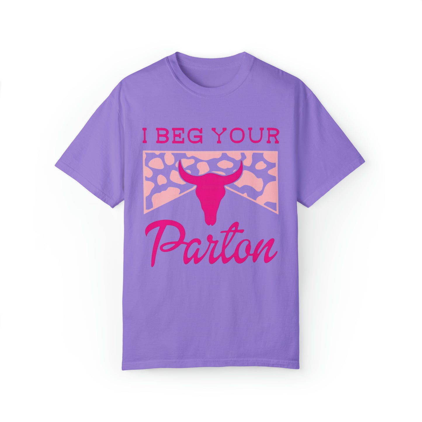 I Beg Your Parton Comfort Colors Shirt