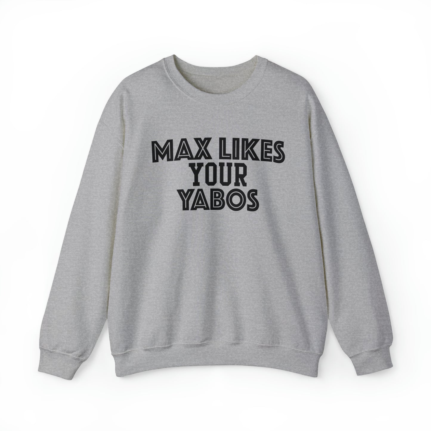 Max Likes Your Yabos Sweatshirt