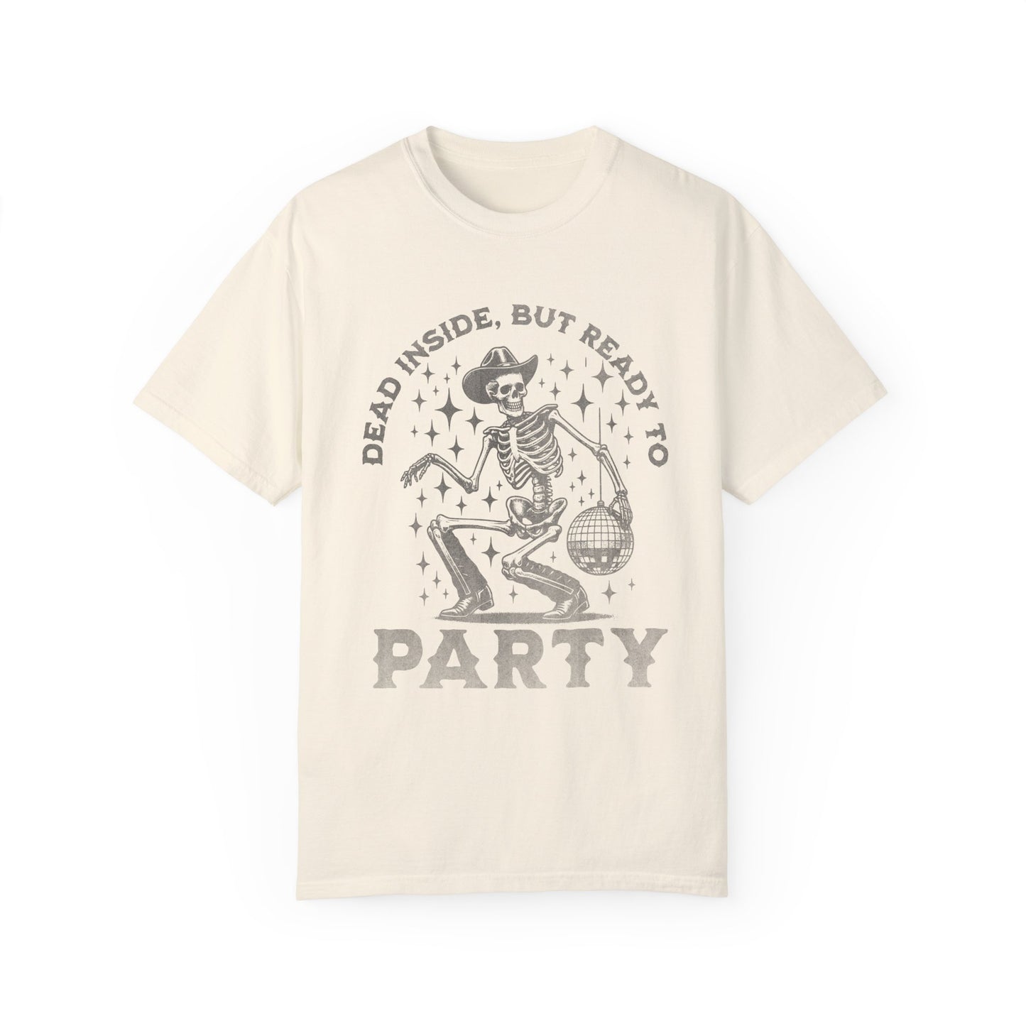 Comfort Colors Dead Inside But Ready To Party T-Shirt