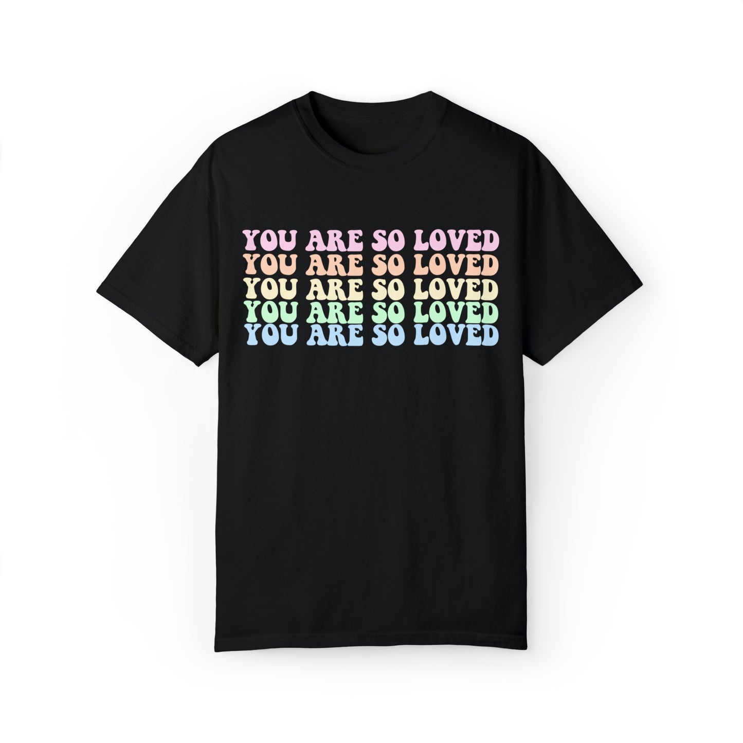 You Are So Loved Comfort Color Shirt