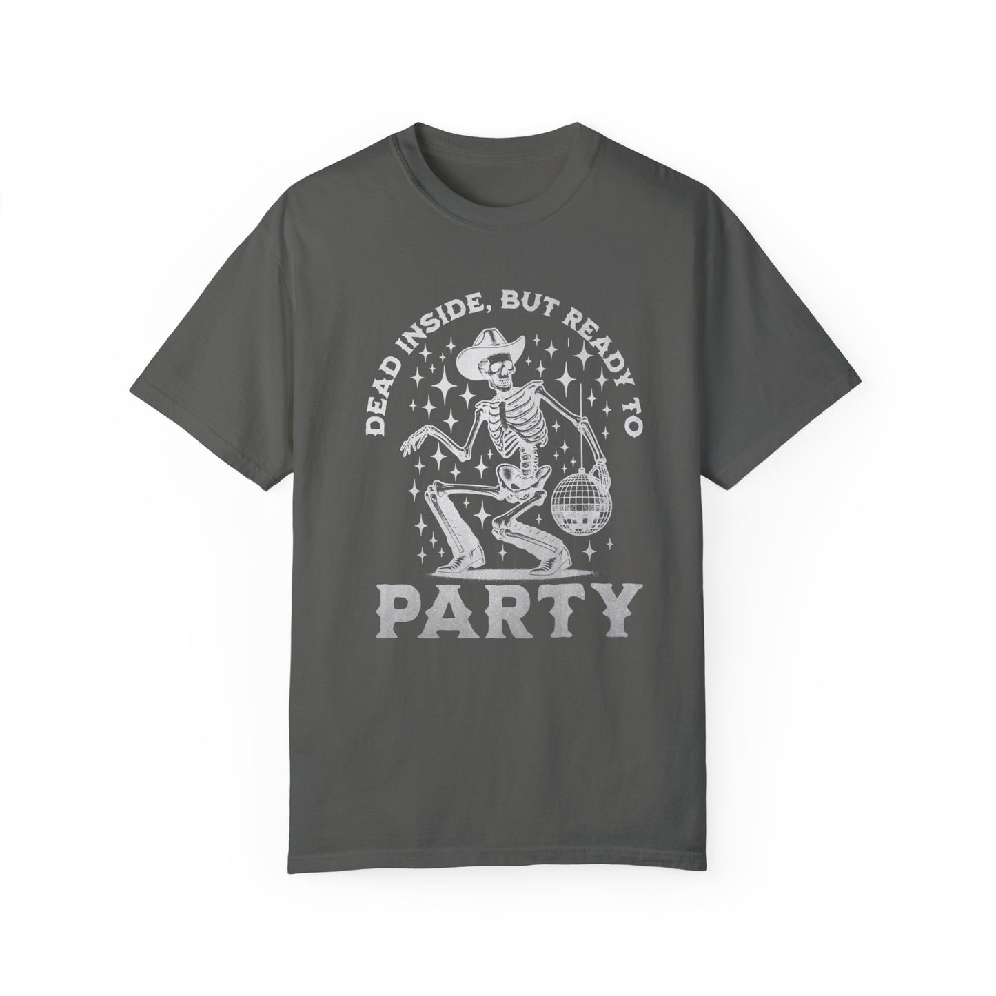 Comfort Colors Dead Inside But Ready To Party T-Shirt