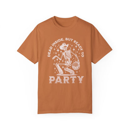 Comfort Colors Dead Inside But Ready To Party T-Shirt