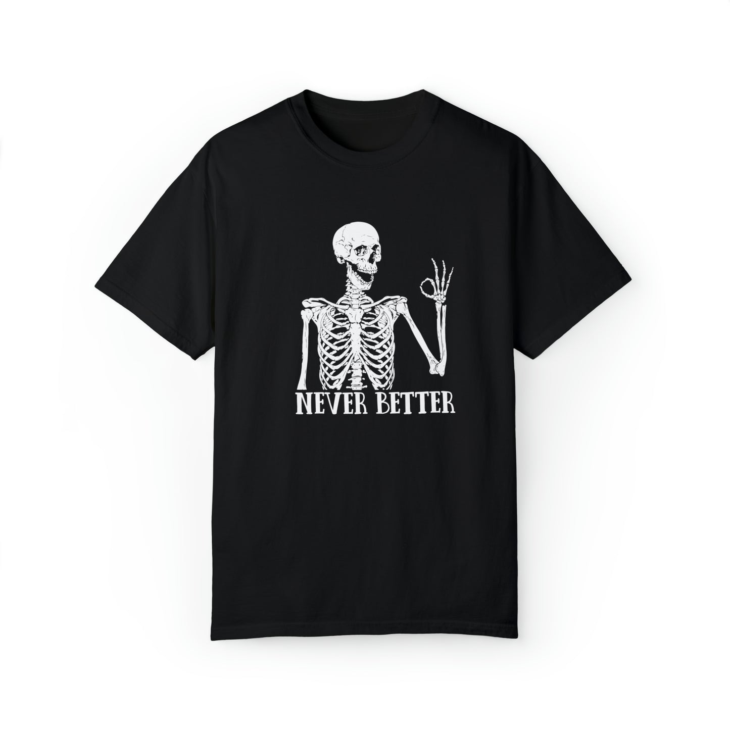 Never Better Skeleton Comfort Colors Shirt