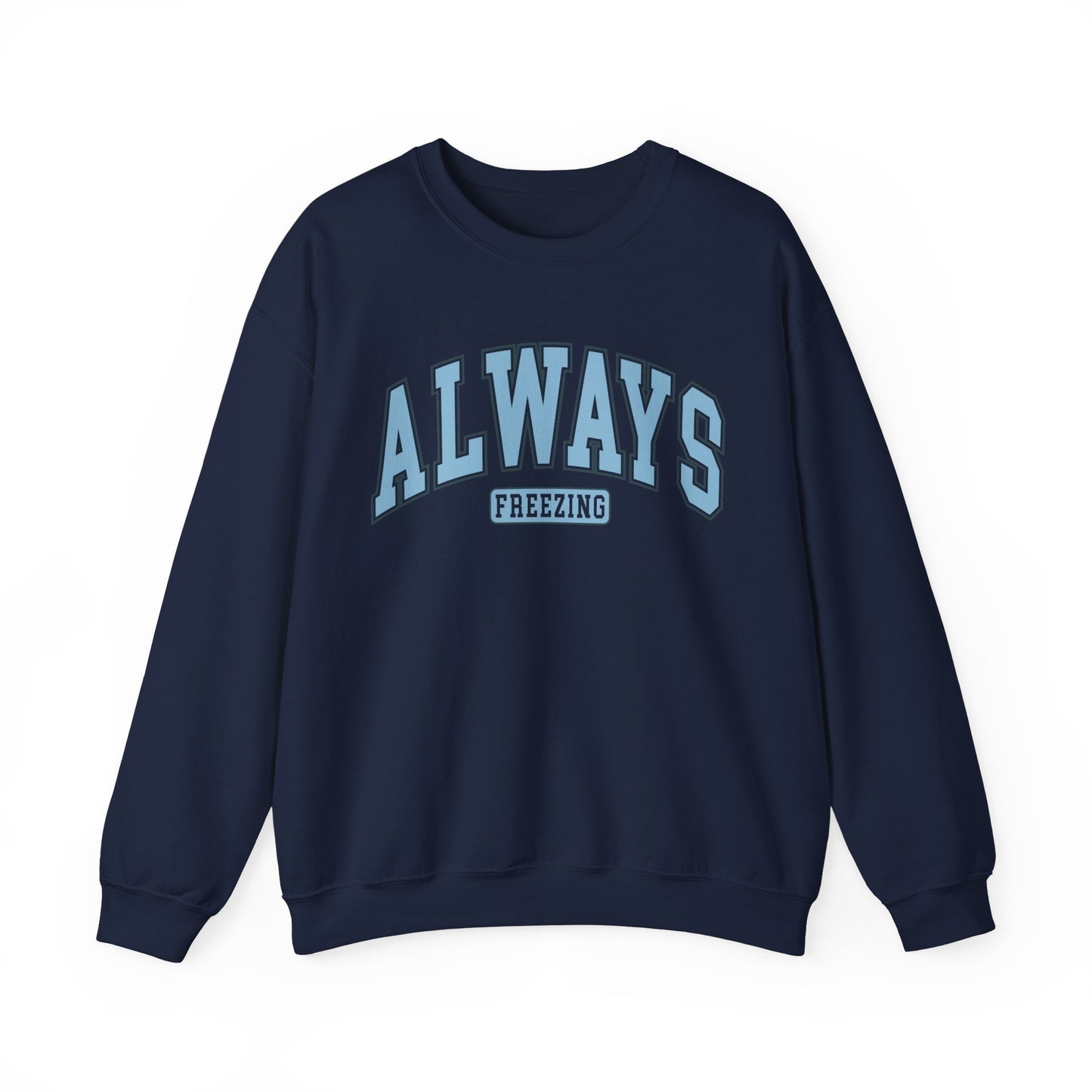 Always Freezing Sweatshirt