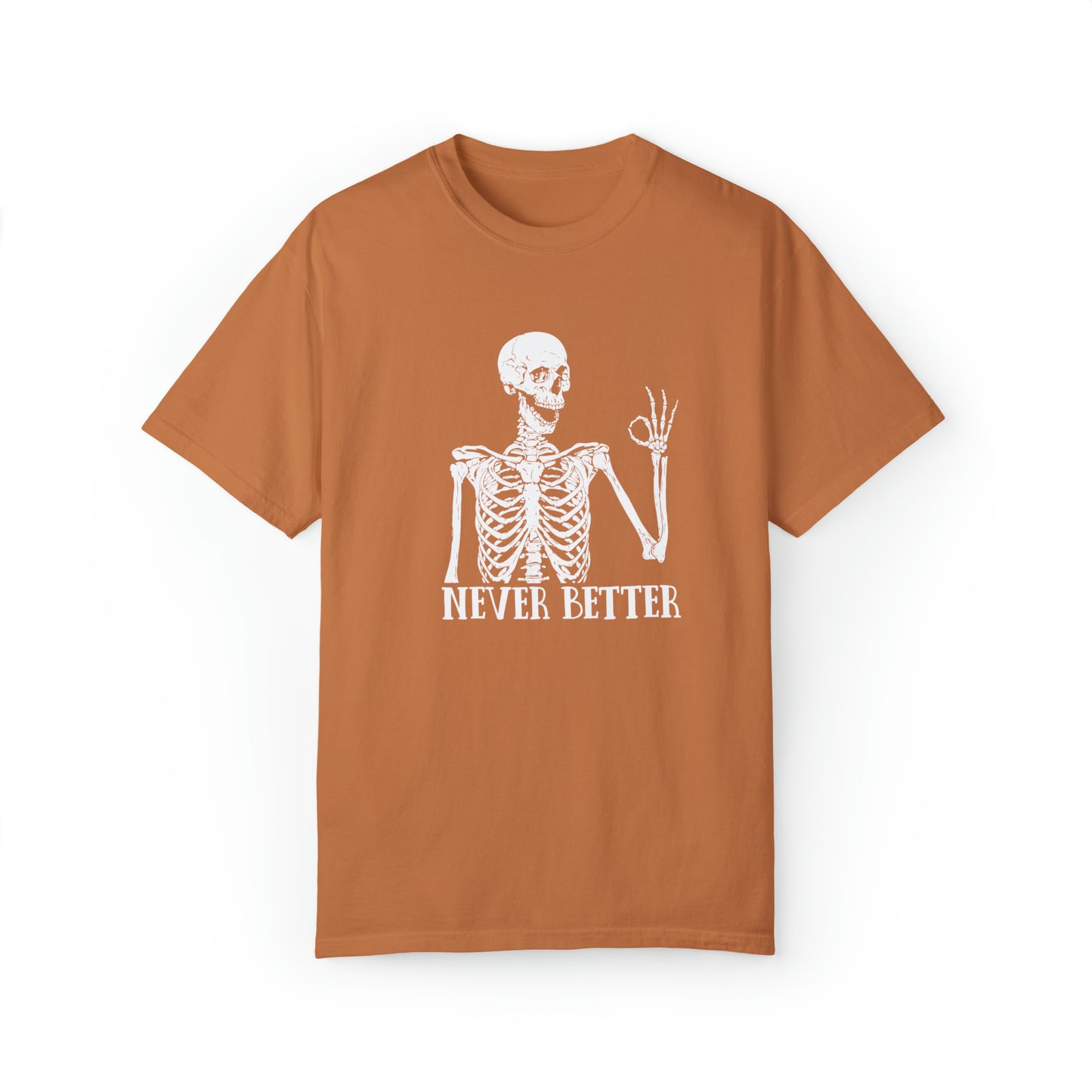 Never Better Skeleton Comfort Colors Shirt