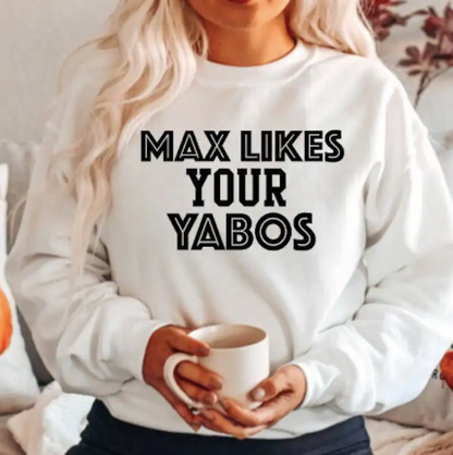 Max Likes Your Yabos Sweatshirt