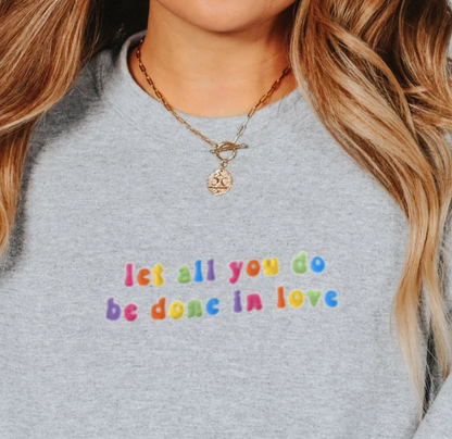 Embroidered Let All You Do Be Done in Love Sweatshirt