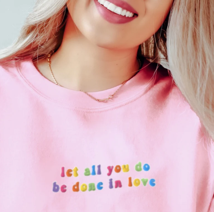 Embroidered Let All You Do Be Done in Love Sweatshirt