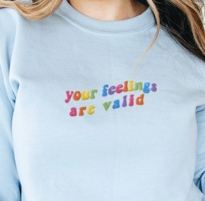 Embroidered Your Feelings Are Valid Sweatshirt