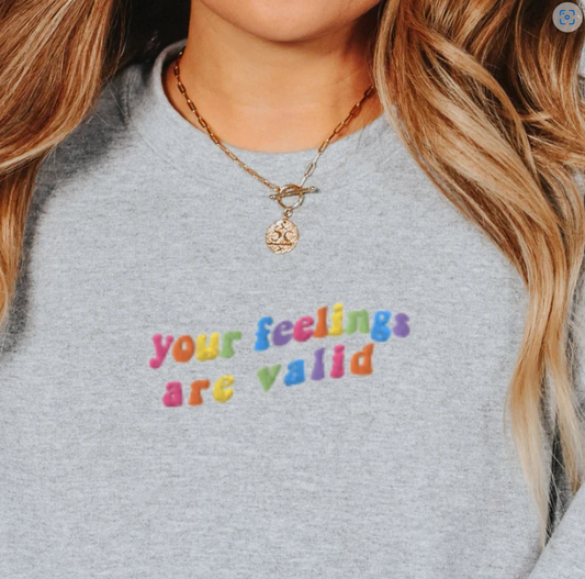 Embroidered Your Feelings Are Valid Sweatshirt