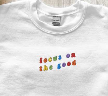 Embroidered Focus on the Good Sweatshirt