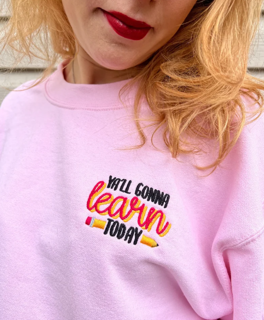 Embroidered Ya'll Gonna Learn Today Sweatshirt