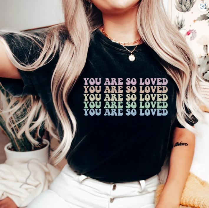 You Are So Loved Comfort Color Shirt