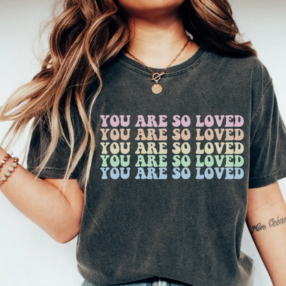 You Are So Loved Comfort Color Shirt