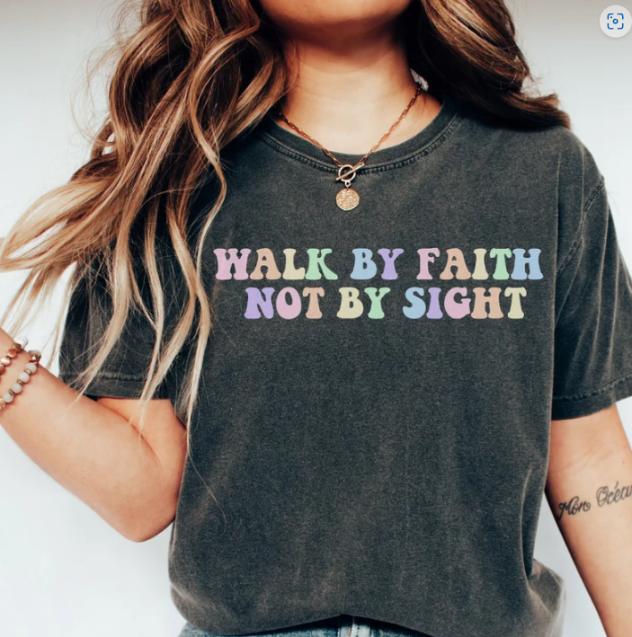 Walk by Faith Not By Sight Shirt