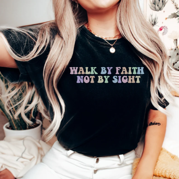 Walk by Faith Not By Sight Shirt