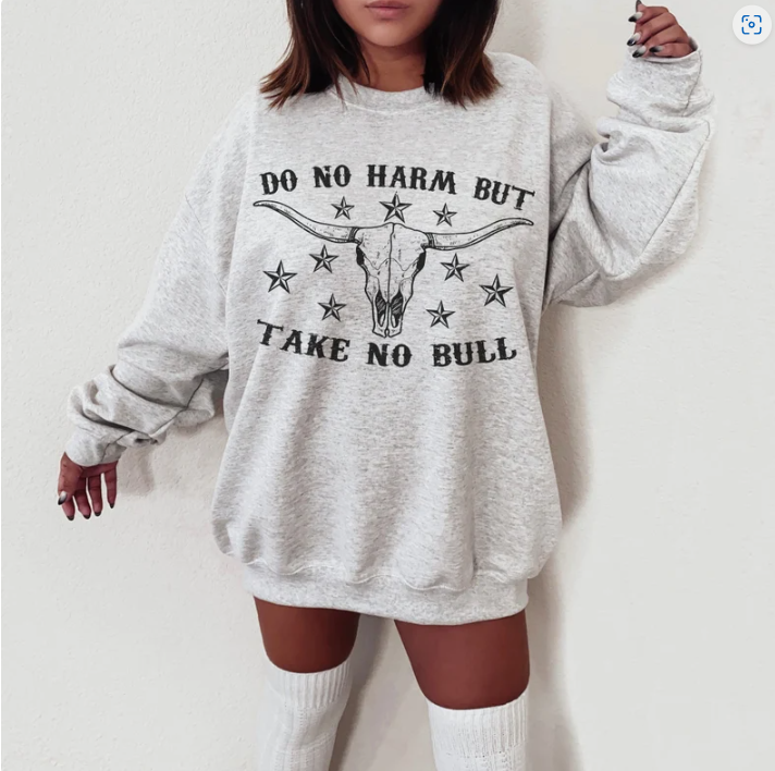 Do No Harm but Take No Bull Sweatshirt