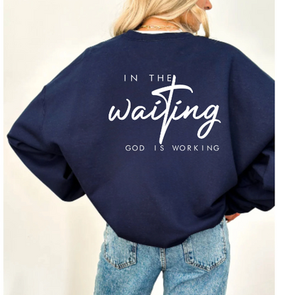 In The Waiting God is Working Sweatshirt