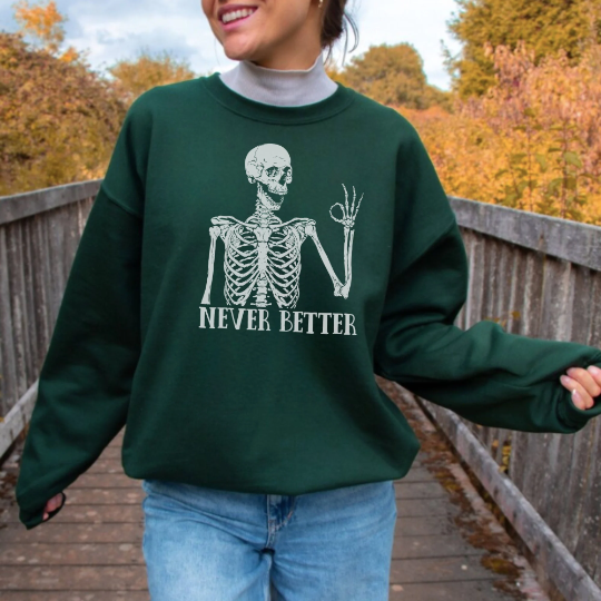 Never Better Skeleton Sweatshirt