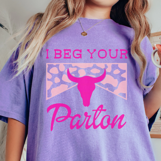 I Beg Your Parton Comfort Colors Shirt