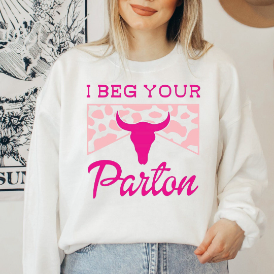 I Beg Your Parton Sweatshirt