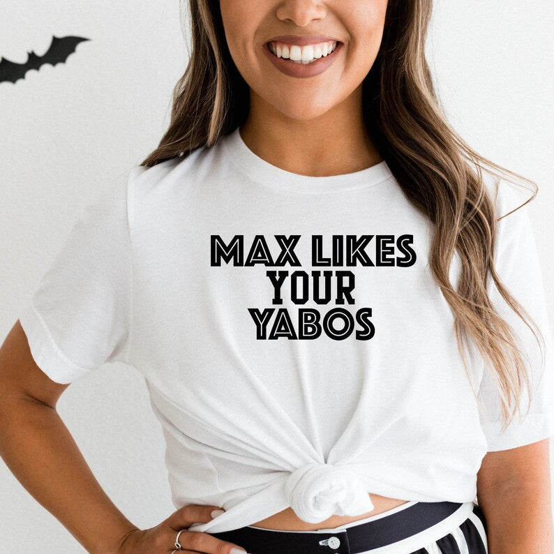 Max Likes Your Yabos Shirt